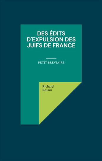 Couverture du livre « Des édits d'expulsion des Juifs de France : petit bréviaire » de Richard Rossin aux éditions Books On Demand