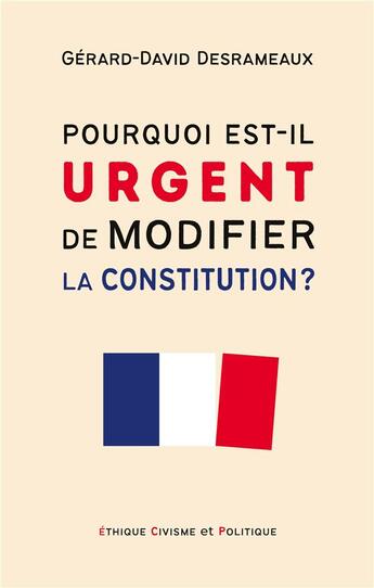 Couverture du livre « Pourquoi est-il urgent de modifier la constitution ? - illustrations, couleur » de Desrameaux G-D. aux éditions Books On Demand