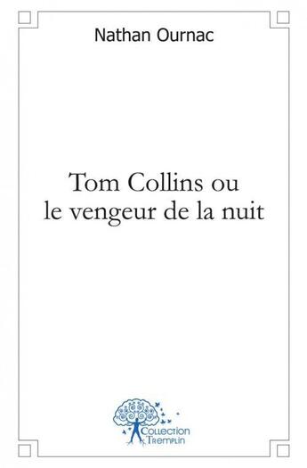 Couverture du livre « Tom collins ou le vengeur de la nuit » de Nathan Ournac aux éditions Edilivre