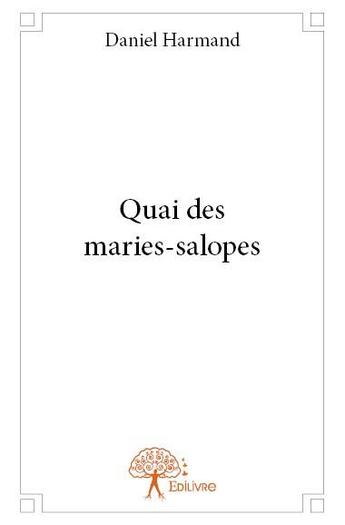 Couverture du livre « Quai des Maries-salopes » de Daniel Harmand aux éditions Edilivre