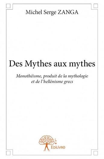 Couverture du livre « Des mythes aux mythes » de Michel Serge Zanga aux éditions Edilivre