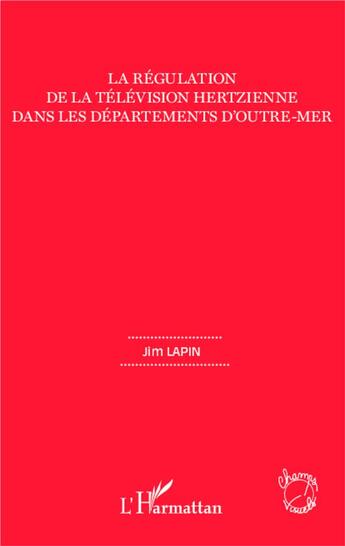 Couverture du livre « La régulation de la télévision hertzienne dans les départements d'outre-mer » de Jim Lapin aux éditions L'harmattan