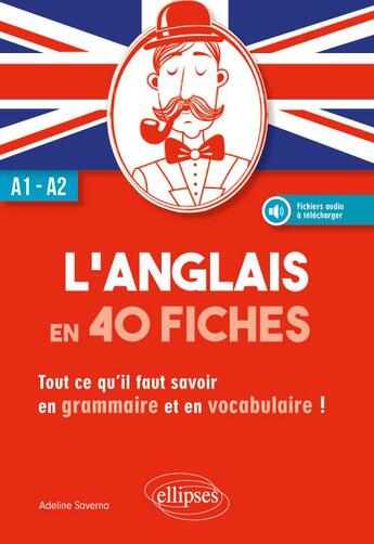 Couverture du livre « L'anglais en 40 fiches ; A1>A2 ; tout ce qu'il faut savoir en grammaire et en vocabulaire ! » de Adeline Saverna aux éditions Ellipses