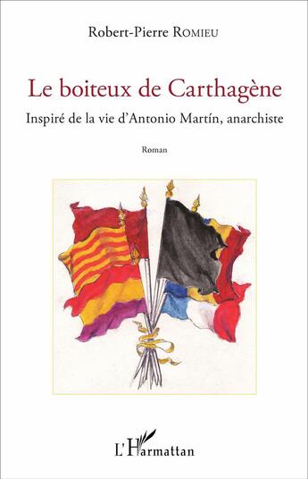 Couverture du livre « Le boiteux de Carthagène : Inspiré de la vie d'Antonio Martin, anarchiste » de Robert Romieu aux éditions L'harmattan