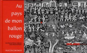 Couverture du livre « Au pays de mon ballon rouge » de Jose Manuel Mateo Calderon et Pedro Javier Martinez aux éditions Rue Du Monde