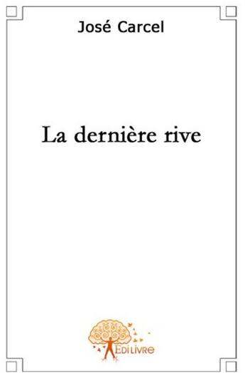 Couverture du livre « La dernière rive » de Jose Carcel aux éditions Edilivre