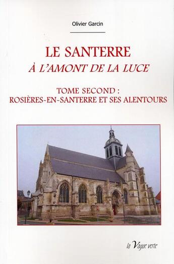 Couverture du livre « Le Santerre à l'amont de la Luce t.1 ; Rosières-en-Santerre et ses alentours » de Olivier Garcin aux éditions La Vague Verte