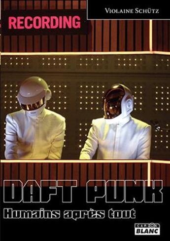 Couverture du livre « Daft punk ; humains après tout » de Violaine Schutz aux éditions Le Camion Blanc