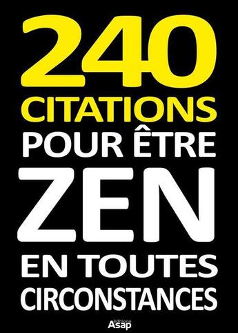Couverture du livre « 240 citations pour être zen en toutes circonstances » de  aux éditions Editions Asap