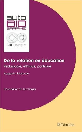 Couverture du livre « De la relation en éducation ; pédagogie, éthique politique » de Mutuale Augustin aux éditions Teraedre