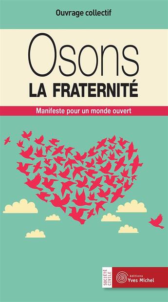 Couverture du livre « Osons la fraternité ; manifeste pour un monde ouvert » de  aux éditions Yves Michel