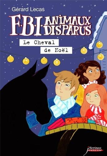 Couverture du livre « FBI animaux disparus : le cheval de Noël » de Gerard Lecas aux éditions Scrineo