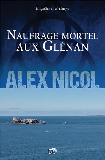 Couverture du livre « Naufrage mortel aux Glénan » de Alex Nicol aux éditions Editions Du 38