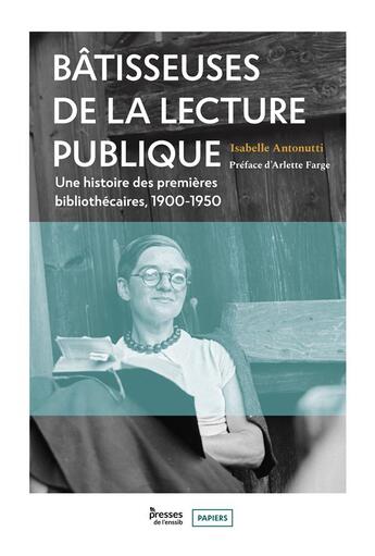 Couverture du livre « Batisseuses de la lecture publique : Une histoire des premières bibliothécaires, 1900-1950 » de Isabelle Antonutti aux éditions Enssib