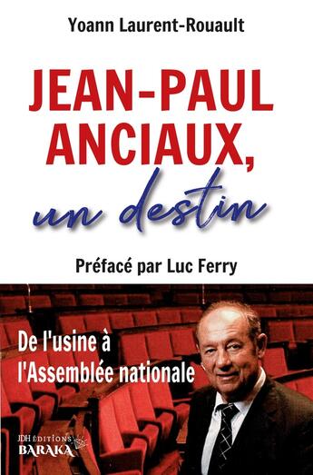 Couverture du livre « Jean-Paul Anciaux, un destin : De l'usine à l'Assemblée nationale » de Yoann Laurent-Rouault et Jean-Paul Anciaux aux éditions Jdh