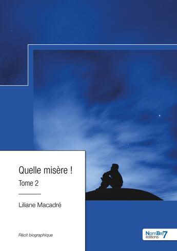 Couverture du livre « Quelle misère ! Tome 2 » de Liliane Macadre aux éditions Nombre 7