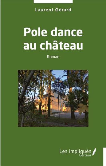 Couverture du livre « Pole dance au château » de Laurent Gerard aux éditions Les Impliques