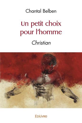 Couverture du livre « Un petit choix pour l'homme - christian » de Chantal Belben aux éditions Edilivre