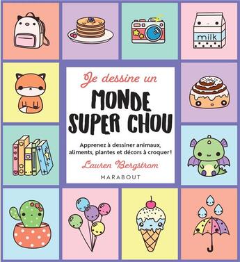 Couverture du livre « Je dessine un monde super chou : Apprenez à dessiner animaux, aliments, plantes et décors à croquer ! » de Lauren Bergstrom aux éditions Marabout