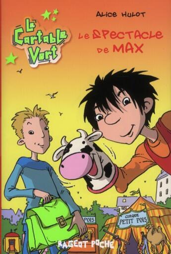 Couverture du livre « Le cartable vert t.5 ; le spectacle de Max » de Alice Hulot aux éditions Rageot