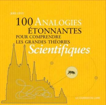 Couverture du livre « 100 analogies étonnantes pour comprendre les grandes théories scientifiques » de Joel Levy aux éditions Courrier Du Livre