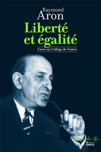 Couverture du livre « Liberté et égalité » de Pierre Manent et Raymond Aron aux éditions Ehess