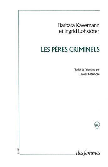 Couverture du livre « Les pères criminels ; la violence sexuelle contre les petites filles » de Barbara Kavemann et Ingrid Lohstoter aux éditions Des Femmes