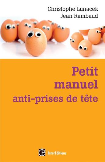 Couverture du livre « Petit manuel anti-prises de tête ; réussir et vivre dans la bonne humeur avec la méthode Apter » de Jean Rambaud et Christophe Lunacek aux éditions Intereditions