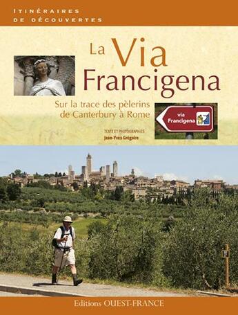 Couverture du livre « La via Francigena ; sur les traces des pélerins de Canterbury à Rome » de Gregoire-Pinguet aux éditions Ouest France