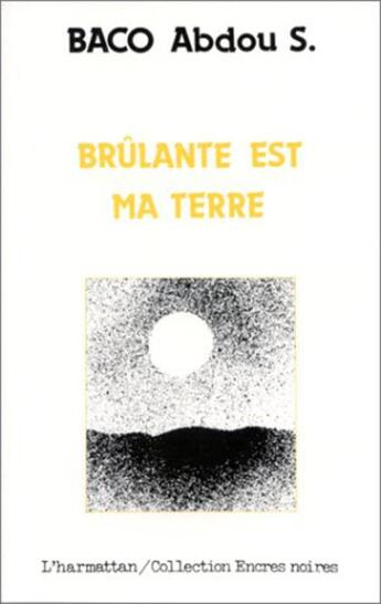 Couverture du livre « Brûlante est ma terre » de Abdou S. Baco aux éditions L'harmattan