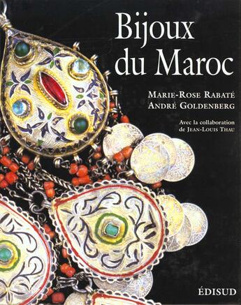 Couverture du livre « Bijoux Du Maroc T.2 ; De L'Atlas A La Mediterranee, De La Premiere Orfevrerie Juive A La Fin Du Xxe Siecle » de Marie-Rose Rabate et Andre Goldenberg aux éditions Edisud