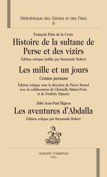 Couverture du livre « Histoire de la sultane de perse et des vizirs ; les mille et un jours, contes persans ; les aventures d'abdalla » de François Pétis De La Croix et Jean-Paul Bignon aux éditions Honore Champion