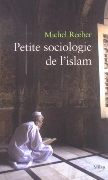 Couverture du livre « Petite Sociologie De L'Islam » de Reeber-M aux éditions Milan