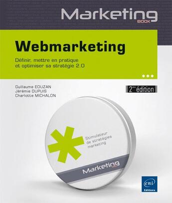 Couverture du livre « Webmarketing ; définir, mettre en pratique et optimiser sa stratégie 2.0 (2e édition) » de Charlotte Michalon aux éditions Eni