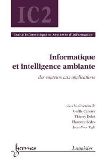 Couverture du livre « Informatique et intelligence ambiante : Des capteurs aux applications » de Calvary Gaelle aux éditions Hermes Science Publications