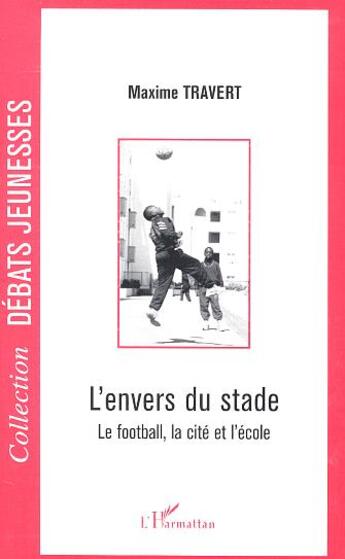 Couverture du livre « L'envers du stade ; le football, la cité et l'école » de Maxime Travert aux éditions L'harmattan