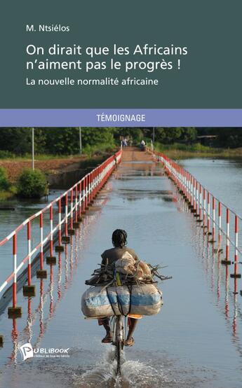 Couverture du livre « On dirait que les africains n'aiment pas le progrès ! » de M. Ntsielos aux éditions Publibook