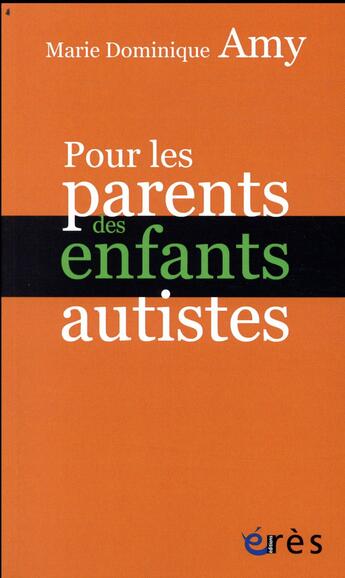 Couverture du livre « Pour les parents d'enfant autiste » de Marie Dominique Amy aux éditions Eres