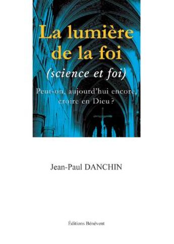 Couverture du livre « La lumière de la foi; (science et foi) » de Jean-Paul Danchin aux éditions Benevent