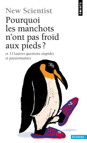 Couverture du livre « Pourquoi les manchots n'ont pas froid aux pieds ? et 111 autres questions stupides et passionnantes » de New Scientist aux éditions Points