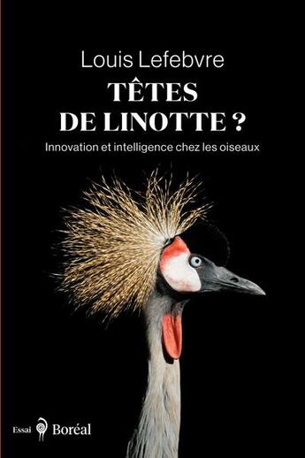 Couverture du livre « Têtes de linotte? : Innovation et intelligence chez les oiseaux » de Louis Lefebvre aux éditions Boreal