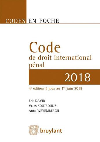 Couverture du livre « Code en poche ; code de droit international pénal 2018 ; à jour au 1er juin 2018 (édition 2018) » de Eric David aux éditions Bruylant