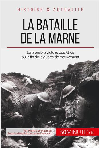 Couverture du livre « La bataille de la Marne : la première victoire des Alliés ou la fin de la guerre des mouvement » de Pierre-Luc Plasman aux éditions 50minutes.fr