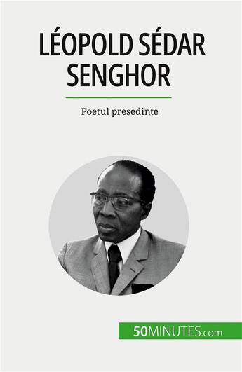 Couverture du livre « Léopold Sédar Senghor : Poetul pre?edinte » de Theliol Mylene aux éditions 50minutes.com