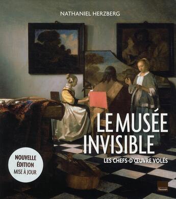 Couverture du livre « Le musée invisible ; les chefs-d'oeuvre volés » de Nathaniel Herzberg aux éditions Toucan