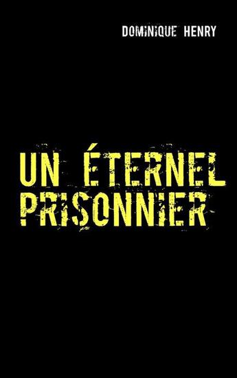 Couverture du livre « Un éternel prisonnier : ou les chroniques des nouveaux Okans » de Dominique Henry aux éditions Books On Demand