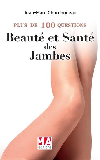 Couverture du livre « Plus de 100 questions sur ; beauté et santé des jambes » de Jean-Marc Chardonneau aux éditions Ma