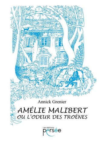 Couverture du livre « Amélie malibert ou l'odeur des troènes » de Annick Grenier aux éditions Persee