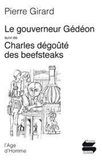 Couverture du livre « Gouverneur gedeon, charles degoute des beefsteaks (le) » de Pierre Girard aux éditions L'age D'homme