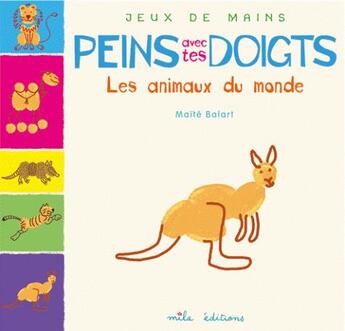 Couverture du livre « Peins avec tes doigts ; les animaux du monde » de Maite Balart aux éditions Mila